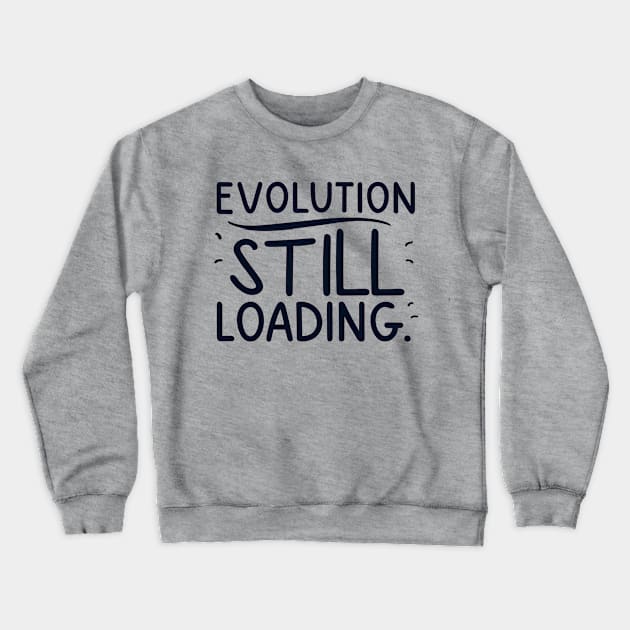 Evolution still loading Crewneck Sweatshirt by NomiCrafts